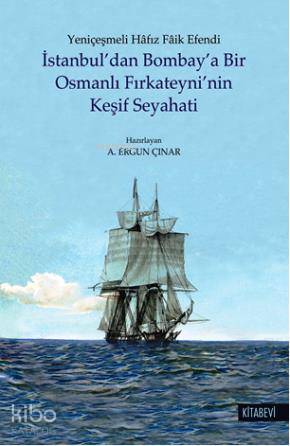 İstanbul'dan Bombay'a Bir Osmanlı Fırkateyni'nin Keşif Seyahati