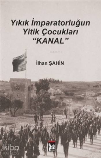  Yıkık İmparatorluğun Yitik Çocukları Kanal | Yıkık İmparatorluğun Yitik Çocukları Kanal | İlhan Şahin | Zübeyir Yiğit | Altınpost Yayınevi | 9786054948406 