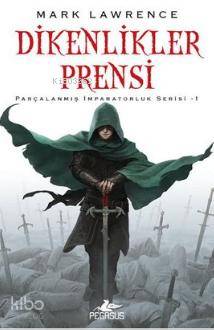  Dikenlikler Prensi Parçalanmış İmparatorluk Serisi 1 | Kerem Sanatel | Kemal Küçükgedik | Meral Gök | Mark Lawrence | Pegasus Yayıncılık | 9786053434825 | 