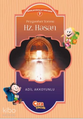  Peygamber Torunu Hz Hasan | Peygamber Torunu Hz Hasan | Adil Akkoyunlu | Metin Aydost | Yunus Karaaslan | Hasan Güler | Çıra Yayınları | 9786059853170 