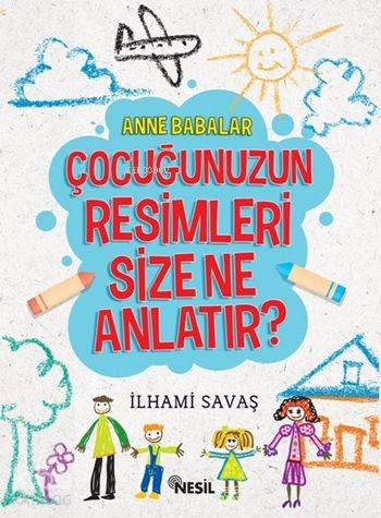  Çocuğunuzun Resimleri Size Ne Anlatır | Çocuğunuzun Resimleri Size Ne Anlatır | Rahime Sönmez | Ekrem Altıntepe | Said Demirtaş | İlhami Savaş | Nesil Yayınları | 9786051629025 