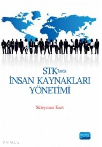  STKlarda İnsan Kaynakları Yönetimi | STKlarda İnsan Kaynakları Yönetimi | Süleyman Kurt | Nobel Akademik Yayıncılık | 9786053202486 