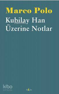  Kubilay Han Üzerine Notlar | Marco Polo | Aslı Ümmüs Bahadırlı | Fabula Kitap | 9786059115971 | 