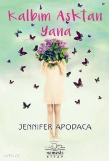  Kalbim Aşktan Yana | Jennifer Apodaca | Başak Yaman Eroğlu | Nemesis Kitap | 9786059809887 | 