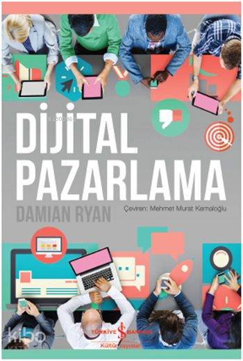  Dijital Pazarlama | Dijital Pazarlama | Ali Berktay | Damian Ryan | Mehmet Murat Kemaloğlu | Türkiye İş Bankası Kültür Yayınları | 9786053328452 