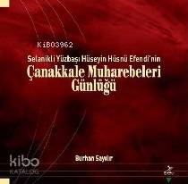  Selanikli Yüzbaşı Hüseyin Hüsnü Efendinin Çanakkale Muharebeleri Günlüğü | Selanikli Yüzbaşı Hüseyin Hüsnü Efendinin Çanakkale Muharebeleri Günlüğü | Burhan Sayılır | Grafiker Yayınları | 9786054692682 