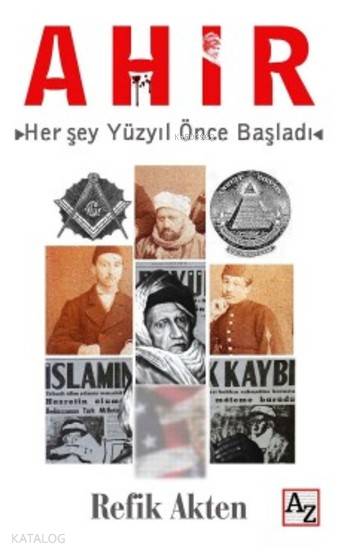  Ahir Her şey Yüzyıl Önce Başladı | Ahir Her şey Yüzyıl Önce Başladı | Refik Akten | Mehmet Zekai KüpçükSelçuk Alkan | MEndülüs Özbay | Az Kitap | 9786059272759 