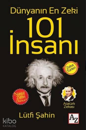  Dünyanın En Zeki 101 İnsanı | Lütfi Şahin | Mehmet Zekai KüpçükSelçuk Alkan | M Endülüs Özbay | Az Kitap | 9786059272971 | 
