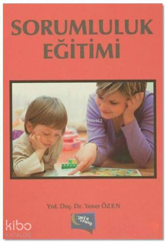  Sorumluluk Eğitimi | Sorumluluk Eğitimi | Yener Özen | İsmail Doğan | Aygül Yılmaz | Gece Kitaplığı Yayınları | 9786053241225 