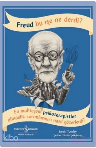  Freud Bu İşe Ne Derdi | Freud Bu İşe Ne Derdi | Devrim Çetinkasap | Sarah Tomley | Cumhur Öztürk | Türkiye İş Bankası Kültür Yayınları | 9786052951286 