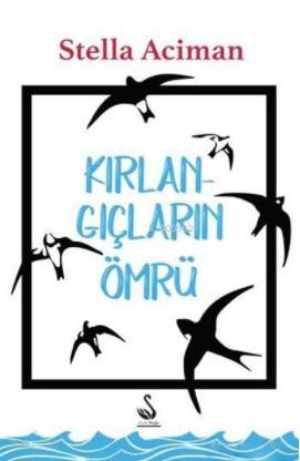  Kırlangıçların Ömrü | Stella Aciman | Gürsel Caniklioğlu | Siyah Kuğu Yayınları | 9786059331746 | 