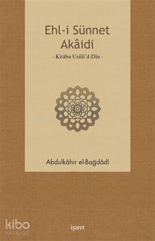  Ehli Sünnet Akaidi Kitabu Usulid Din | Ehli Sünnet Akaidi Kitabu Usulid Din | Abdülkahir el Bağdadi | Ömer Aydın | Yunus Karaarslan | İsmet Uçma | İşaret Yayınları | 9789753502993 