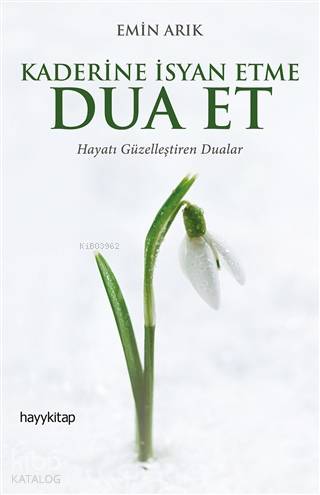  Kaderine İsyan Etme Dua Et Hayatı Güzelleştiren Dualar | Kaderine İsyan Etme Dua Et Hayatı Güzelleştiren Dualar | Emin Arık | Hayy Kitap | 9786052214244 