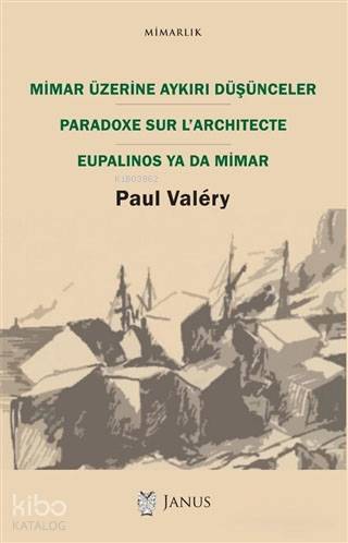  Mimar Üzerine Aykırı Düşünceler | Paul Valéry | Alp Tümertekin | Yeşim Ercan Aydın | Janus Yayınları | 9786056824135 | 