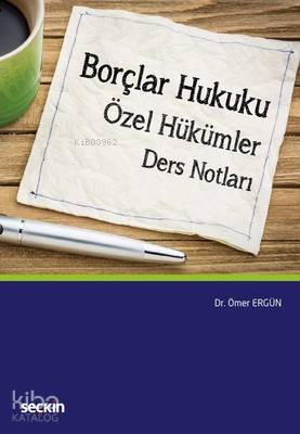  Borçlar Hukuku Özel Hükümler Ders Notları | Ömer Ergün | Seçkin Yayıncılık | 9789750248597 | 
