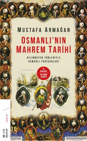  Osmanlının Mahrem Tarihi Bilinmeyen Yönleriyle Osmanlı Padişahları | Osmanlının Mahrem Tarihi Bilinmeyen Yönleriyle Osmanlı Padişahları | Mustafa Armağan | Sezai Saraç | Ketebe Yayınları | 9789752482234 