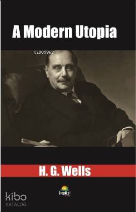  A Modern Utopia | A Modern Utopia | Herbert George Wells | Tropikal Kitap | 9786057648303 