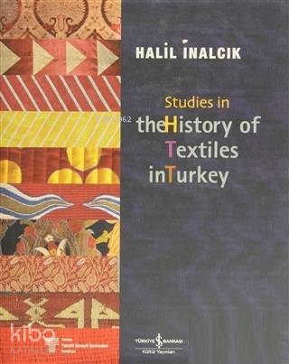  Studies in the History of Textiles | Studies in the History of Textiles | Halil İnalcık | Emre Yalçın | Hadiye Cangökçe | Angela Roome | Türkiye İş Bankası Kültür Yayınları | 9786053601074 