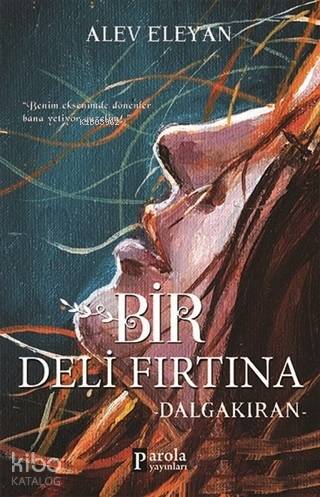  Bir Deli Fırtına Dalgakıran | Bir Deli Fırtına Dalgakıran | Celal Coşkun | Alev Eleyan | İlknur Şentürk | İrem Nida Taşgın | Parola Yayınları | 9786057522702 