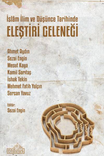  İslam İlim ve Düşünce Tarihinde Eleştiri Geleneği | İslam İlim ve Düşünce Tarihinde Eleştiri Geleneği | Kolektif | Sezai Engin | Endülüs Yayınları | 9786052105436 