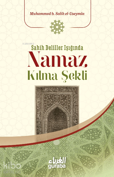  Sahih Deliller Işığında Namaz Kılma Şekli | Sahih Deliller Işığında Namaz Kılma Şekli | Muhammed b Salih El Useymîn | Murat OralÖzkan Bingöl | Guraba Yayınları | 9786052107041 