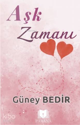  Aşk Zamanı | Güney Bedir | Türkan Parlat | Emine Yıldızgil | Parana Yayınları | 9786056971402 | 