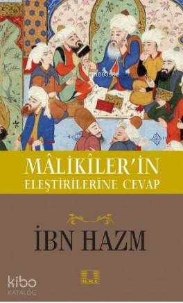  Maliklerin Eleştirilerine Cevap | Maliklerin Eleştirilerine Cevap | İbn Hazm | Harun Işık | İlke Yayıncılık | 9786055961893 