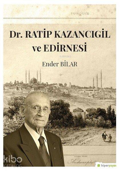  Dr Ratip Kazancıgil ve Edirnesi | Ender Bilar | Hiper Yayınları | 9786052810743 | 