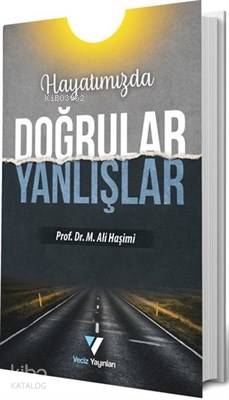  Hayatımızda Doğrular Yanlışlar | Hayatımızda Doğrular Yanlışlar | Muhammed Ali Haşimi | Ali Benli | Veciz Yayınları | 9786056944031 