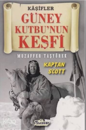 Güney Kutbunun Keşfi Kaşifler Kaptan Scott | Muzaffer Taşyürek | Teleskop Yayınları | 9786052520505 | 