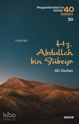  Hz Abdullah bin Zübeyr Peygamberimizin İzinde 40 Sahabi/30 | Hz Abdullah bin Zübeyr Peygamberimizin İzinde 40 Sahabi/30 | Ali Dadan | Beyan Yayınları | 9789754739824 
