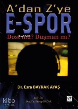  Adan Zye ESpor Dost mu Düşman mı | Esra Bayrak Ayaş | Eyyup Nacar | Gazi Kitabevi | 9786257911863 | 