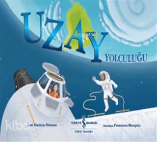  Uzay Yolculuğu | Uzay Yolculuğu | Nevin Avan Özdemir | Meltem Aydın | Lori Haskins Houran | Francisca Marquez | Türkiye İş Bankası Kültür Yayınları | 9786257070713 
