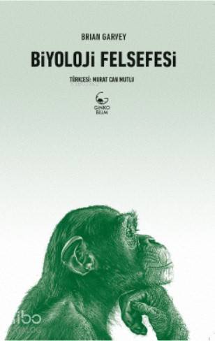 Biyoloji Felsefesi | Murat Can Mutlu | Devrim Koçlan | Brian Garvey | Ginko Kitap | 9786058023185 | 