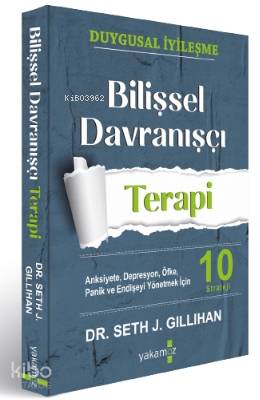  Bilişsel Davranışçı Terapi | Bilişsel Davranışçı Terapi | Seth J Gillihan | Asude Hande Ulukan | Yakamoz Yayınları | 9786052973400 