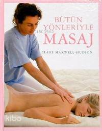 Bütün Yönleriyle Masaj | Bütün Yönleriyle Masaj | Clare Maxwell Hudson | Nur Gökçeoğlu | Dost Kitabevi | 9757501280004 
