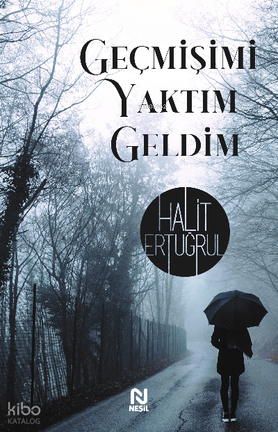  Geçmişimi Yaktım Geldim | Geçmişimi Yaktım Geldim | Halit Ertuğrul | Nesil Yayınları | 9786051837086 