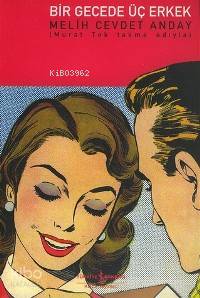  Bir Gecede Üç Erkek | Bir Gecede Üç Erkek | Melih Cevdet Anday | EDT SEVENGÜL SÖNMEZ | Türkiye İş Bankası Kültür Yayınları | 9789944880251 