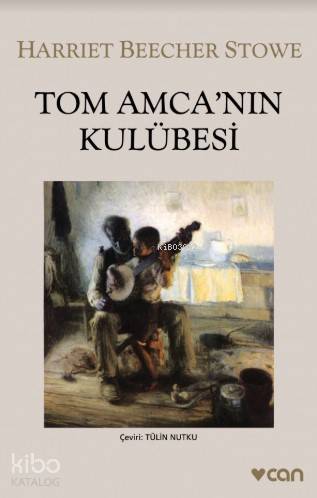  Tom Amcanın Kulübesi | Harriet Beecher Stowe | Tülin Nutku | Can Yayınları | 9789750703737 | 