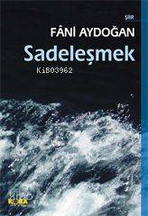  Sadeleşmek | Fâni Aydoğan | GYY İSMET ARSLAN | Kora Yayın | 9789758800742 | 