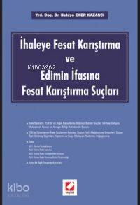  İhaleye Fesat Karıştırma ve Edimin İfasına Fesat Karıştırma Suçları | Behiye Eker Kazancı | Seçkin Yayıncılık | 9789750204401 | 