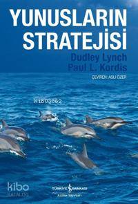  Yunusların Stratejisi | Yunusların Stratejisi | Dudley Lynch | Paul L Kordıs | Dudley Lynch Paul L Kordıs | Aslı Özer | Türkiye İş Bankası Kültür Yayınları | 9789944883122 