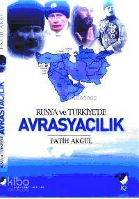  Rusya ve Türkiyede Avrasyacılık | Fatih Akgül | Deniz Saraç | IQ Kültür Sanat Yayıncılık | 9789752552456 | 