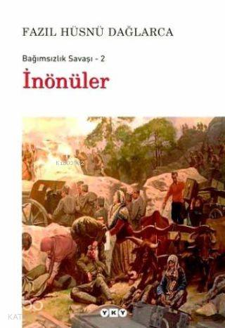  Bağımsızlık Savaşı 2 İnönüler | Bağımsızlık Savaşı 2 İnönüler | Fazıl Hüsnü Dağlarca | Yapı Kredi Yayınları ( YKY ) | 9789750816574 