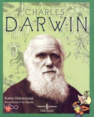  Charles Darwin | Charles Darwin | Katrin Hahnemann | Feza Şişman | ResUwe Mayer | Türkiye İş Bankası Kültür Yayınları | 9789944887403 