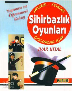  Yapması ve Öğrenmesi Kolay Sihirbazlık Oyunları Çocuklar İçin | Ivar Utial | Platform | 9786053650041 | 