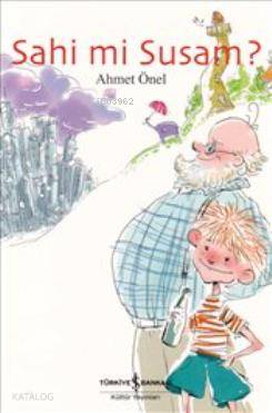  Sahi mi Susam | Sahi mi Susam | Ahmet Önel | Türkiye İş Bankası Kültür Yayınları | 9786053600039 
