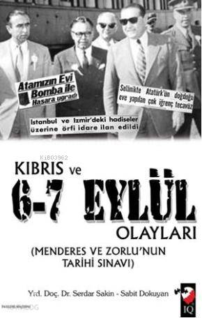  Kıbrıs ve 67 Eylül Olayları Menderes ve Zorlunun Tarihi Sınavı | Serdar Sakin | Sabit Dokuyan | Serdar SakinSabit Dokuyan | IQ Kültür Sanat Yayıncılık | 9789752553002 | 