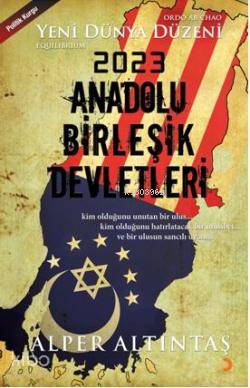  2023 Anadolu Birleşik Devletleri Yeni Dünya Düzeni | 2023 Anadolu Birleşik Devletleri Yeni Dünya Düzeni | Alper Altıntaş | Cinius Yayınları | 9786051272023 