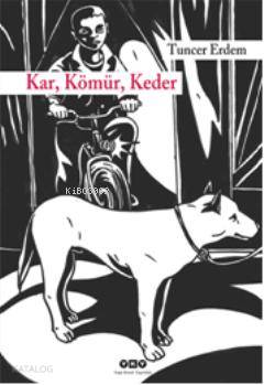  Kar Kömür Keder | Kar Kömür Keder | Tuncer Erdem | Yapı Kredi Yayınları ( YKY ) | 9789750819896 